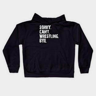 sorry can't wrestling bye Kids Hoodie